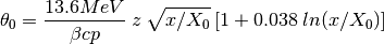 \theta_0 = \frac{13.6MeV}{\beta c p} \: z \: \sqrt{x / X_0} \: [1 + 0.038 \: ln(x / X_0)]